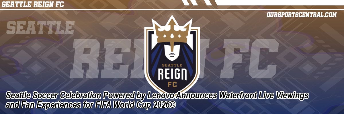 Seattle Soccer Celebration Powered by Lenovo Announces Waterfront Live Viewings and Fan Experiences for FIFA World Cup 2026©