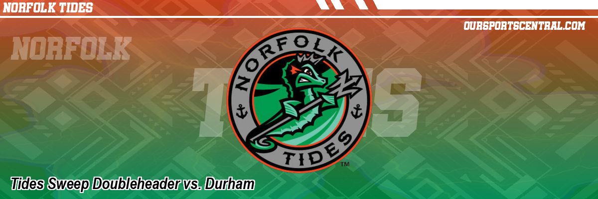 Tides Sweep Doubleheader vs. Durham