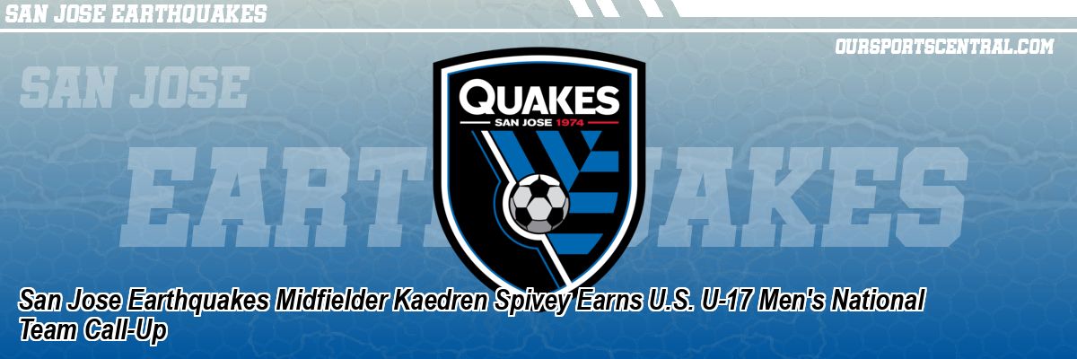 San Jose Earthquakes Midfielder Kaedren Spivey Earns U.S. U-17 Men's National Team Call-Up