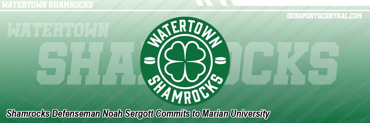 Shamrocks Defenseman Noah Sergott Commits to Marian University