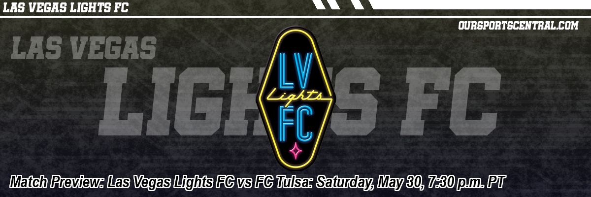 Match Preview: Las Vegas Lights FC vs FC Tulsa: Saturday, May 30, 7:30 p.m. PT