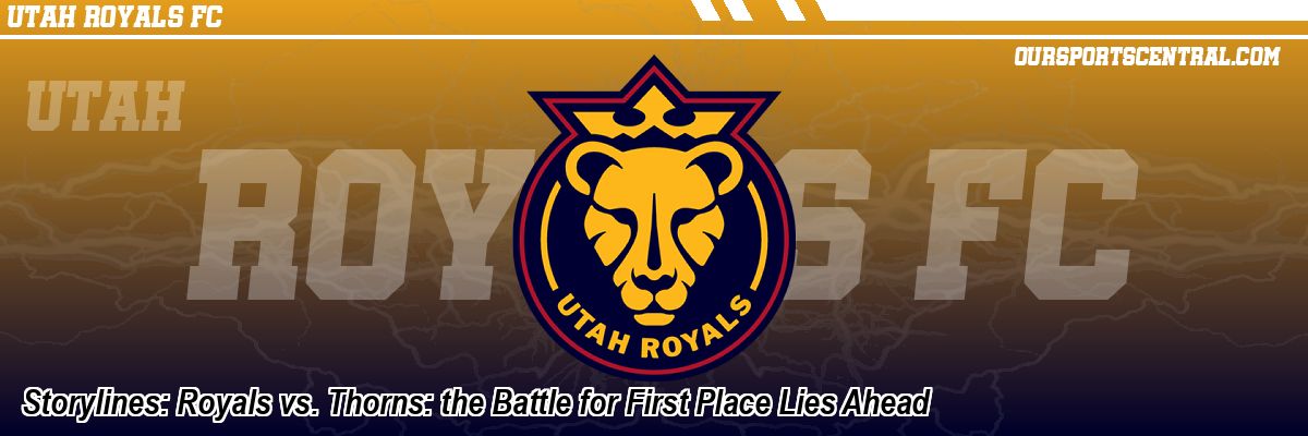 Storylines: Royals vs. Thorns: the Battle for First Place Lies Ahead
