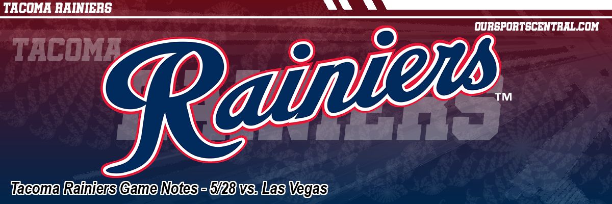 Tacoma Rainiers Game Notes - 5/28 vs. Las Vegas