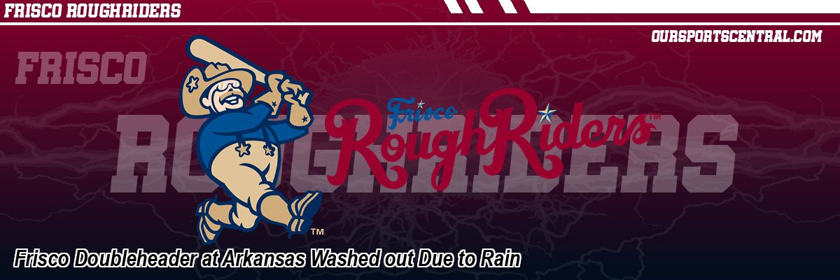 Frisco Doubleheader at Arkansas Washed out Due to Rain