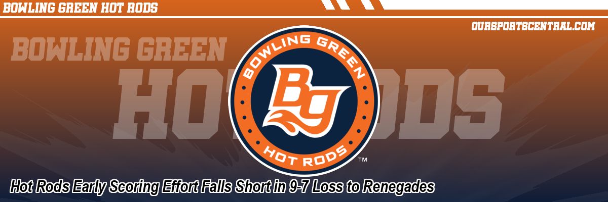 Hot Rods Early Scoring Effort Falls Short in 9-7 Loss to Renegades