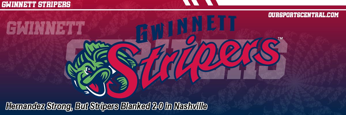 Hernandez Strong, But Stripers Blanked 2-0 in Nashville