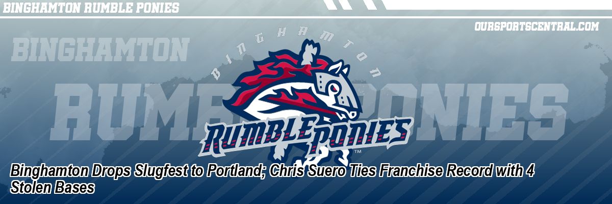 Binghamton Drops Slugfest to Portland; Chris Suero Ties Franchise Record with 4 Stolen Bases