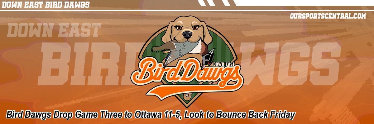 Bird Dawgs Drop Game Three to Ottawa 11-5, Look to Bounce Back Friday