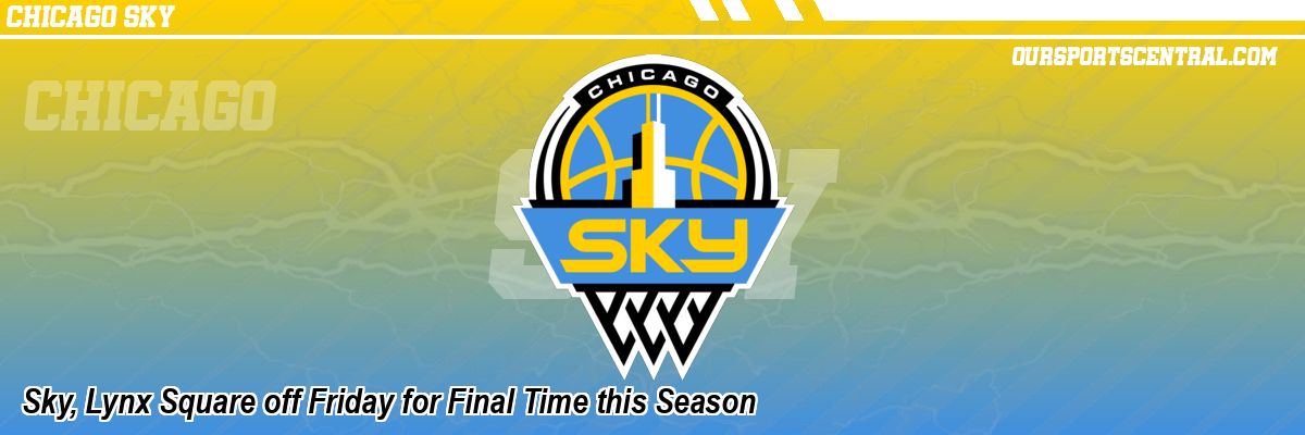 Sky, Lynx Square off Friday for Final Time this Season