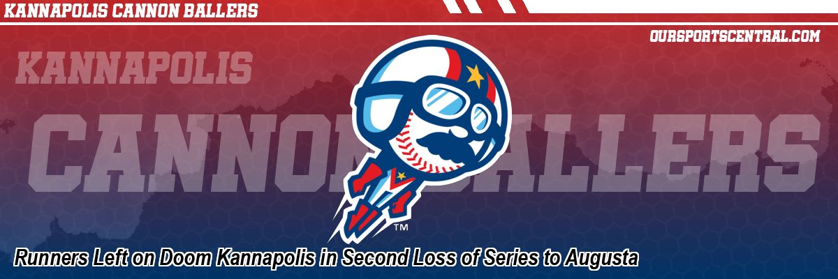 Runners Left on Doom Kannapolis in Second Loss of Series to Augusta