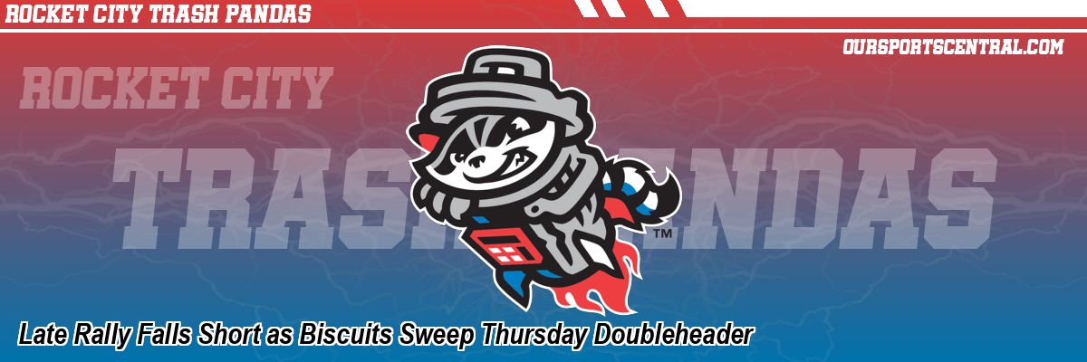 Late Rally Falls Short as Biscuits Sweep Thursday Doubleheader