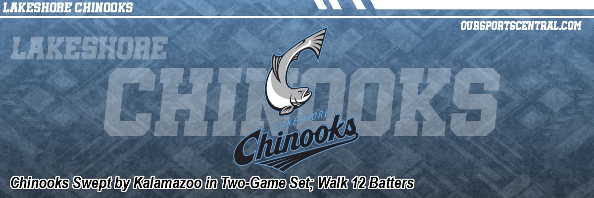 Chinooks Swept by Kalamazoo in Two-Game Set; Walk 12 Batters