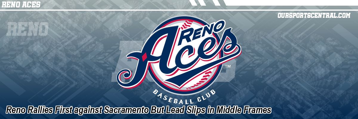 Reno Rallies First against Sacramento But Lead Slips in Middle Frames