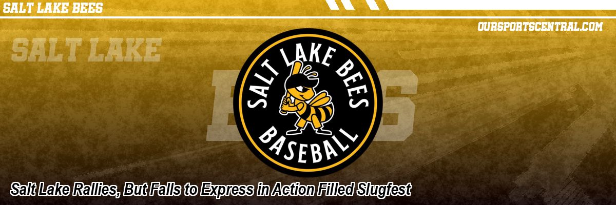 Salt Lake Rallies, But Falls to Express in Action Filled Slugfest