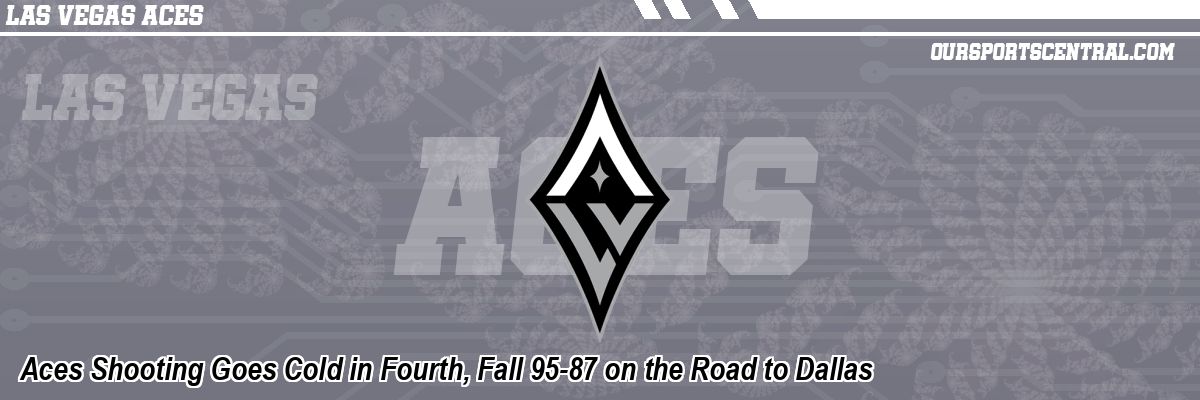 Aces Shooting Goes Cold in Fourth, Fall 95-87 on the Road to Dallas