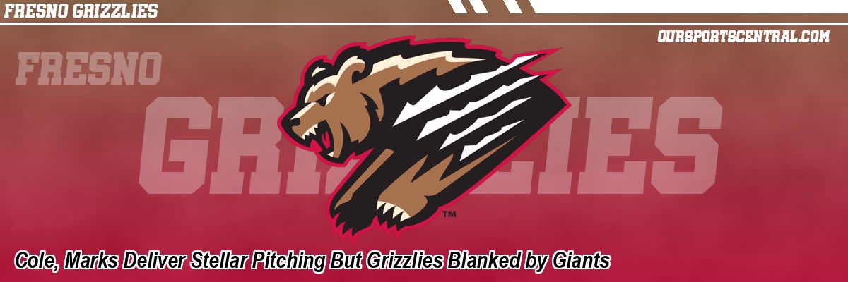 Cole, Marks Deliver Stellar Pitching But Grizzlies Blanked by Giants