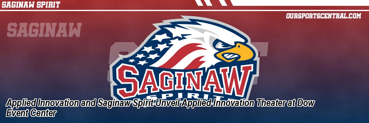 Applied Innovation and Saginaw Spirit Unveil Applied Innovation Theater at Dow Event Center