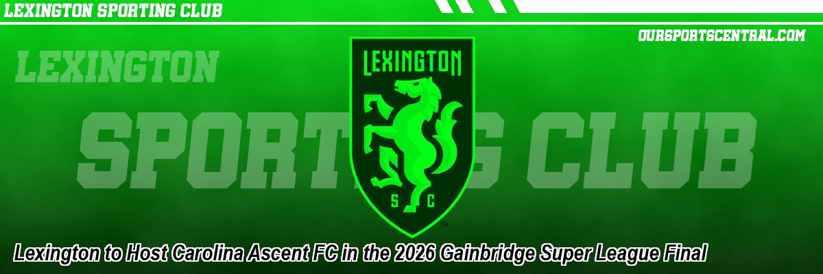 Lexington to Host Carolina Ascent FC in the 2026 Gainbridge Super League Final