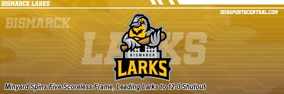 Minyard Spins Five Scoreless Frame, Leading Larks to 12-0 Shutout