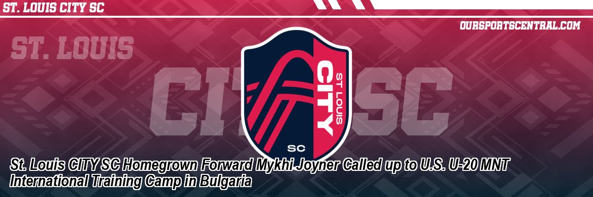 St. Louis CITY SC Homegrown Forward Mykhi Joyner Called up to U.S. U-20 MNT International Training Camp in Bulgaria