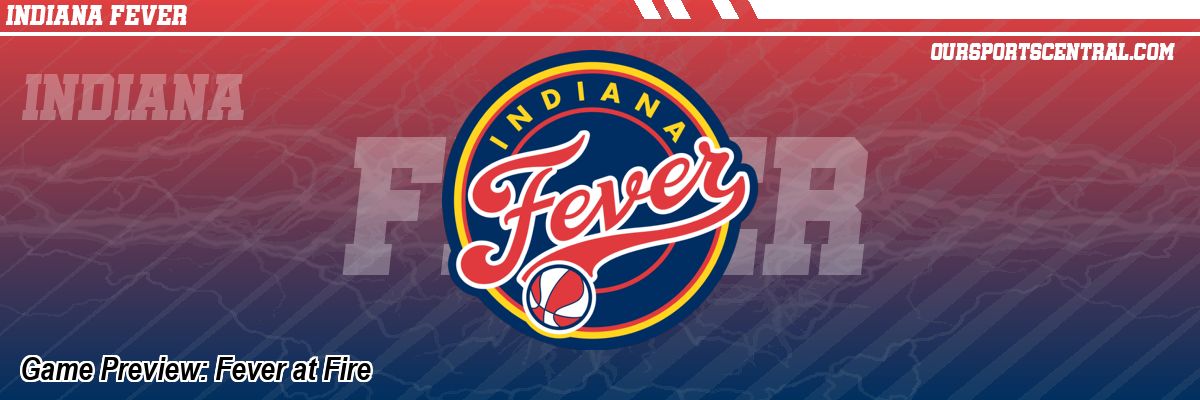 Game Preview: Fever at Fire