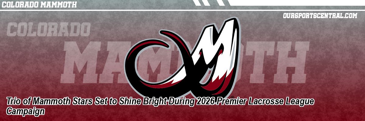 Trio of Mammoth Stars Set to Shine Bright During 2026 Premier Lacrosse League Campaign