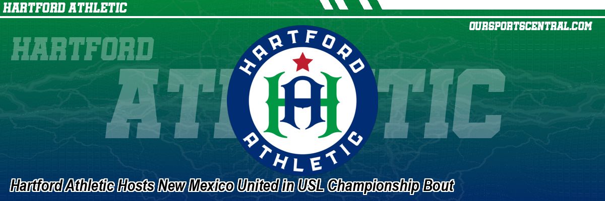 Hartford Athletic Hosts New Mexico United in USL Championship Bout