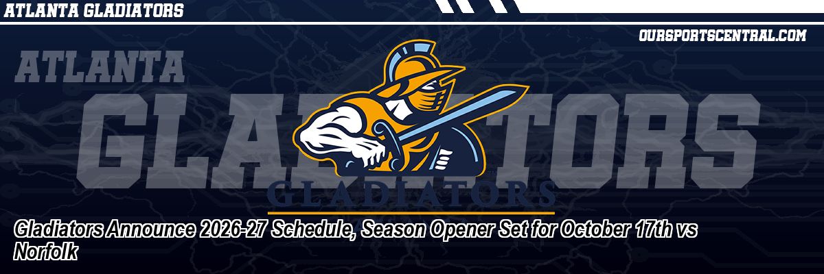 Gladiators Announce 2026-27 Schedule, Season Opener Set for October 17th vs Norfolk