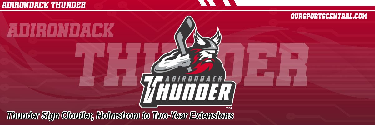Thunder Sign Cloutier, Holmstrom to Two-Year Extensions