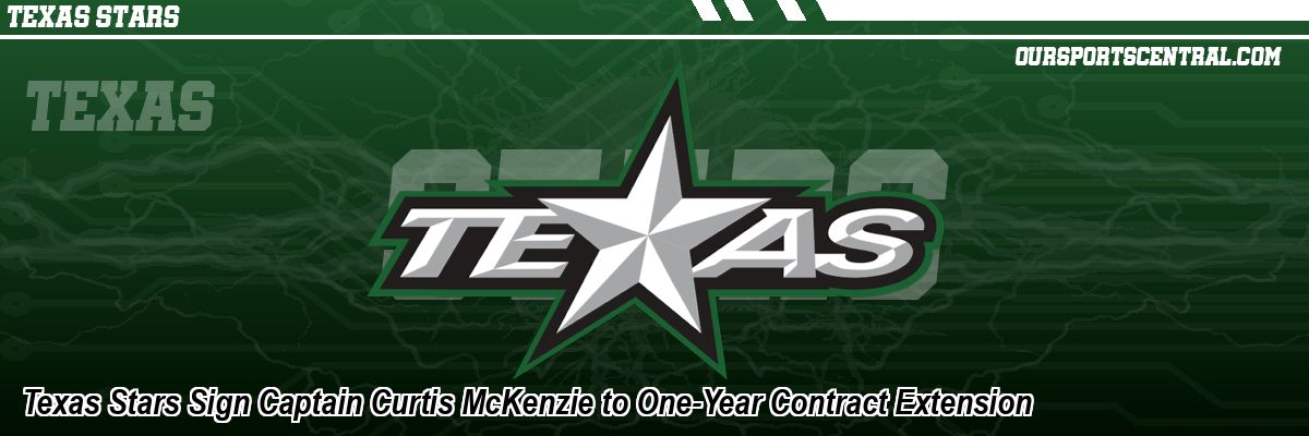 Texas Stars Sign Captain Curtis McKenzie to One-Year Contract Extension