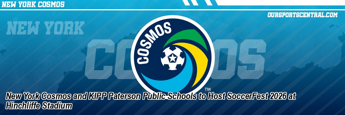 New York Cosmos and KIPP Paterson Public Schools to Host SoccerFest 2026 at Hinchliffe Stadium
