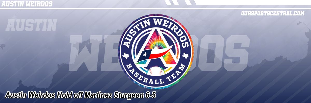 Austin Weirdos Hold off Martinez Sturgeon 6-5
