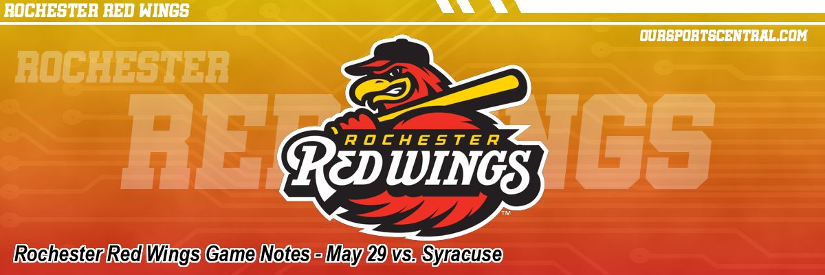 Rochester Red Wings Game Notes - May 29 vs. Syracuse