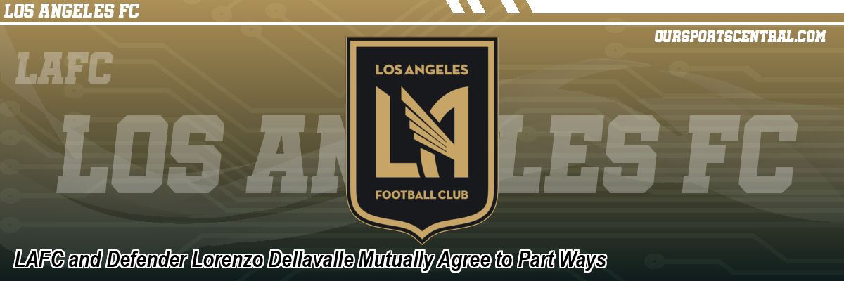 LAFC and Defender Lorenzo Dellavalle Mutually Agree to Part Ways