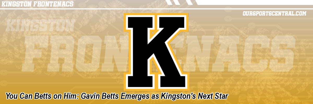 You Can Betts on Him: Gavin Betts Emerges as Kingston's Next Star