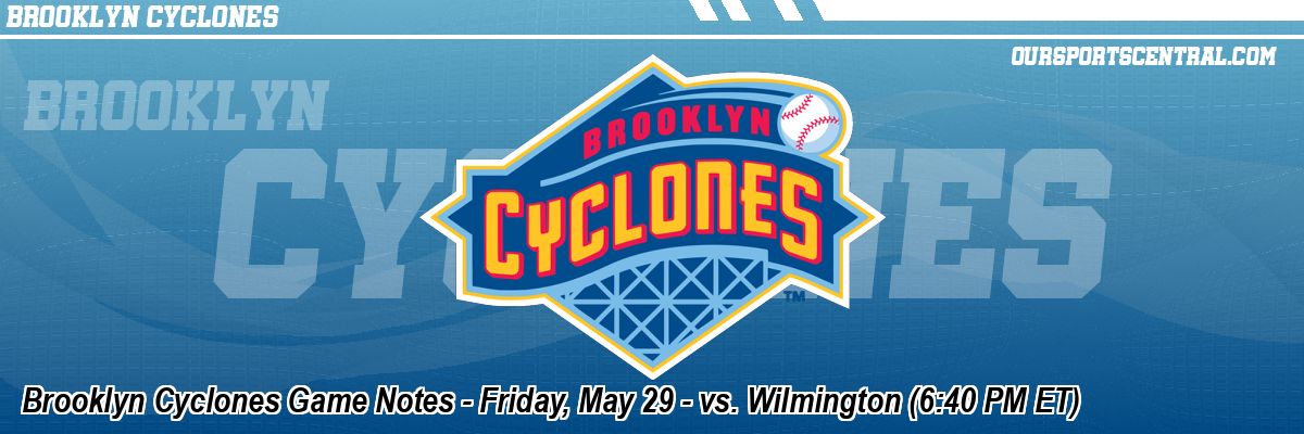 Brooklyn Cyclones Game Notes - Friday, May 29 - vs. Wilmington (6:40 PM ET)
