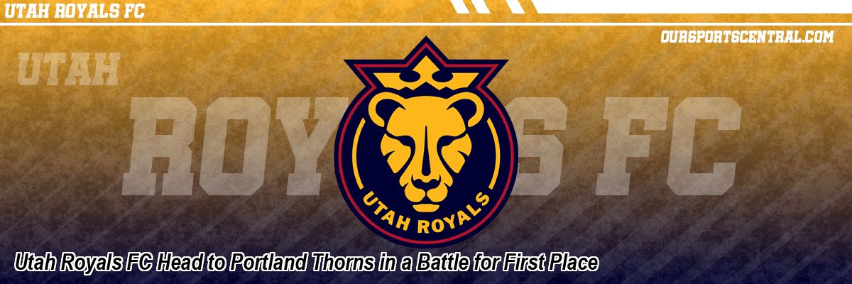 Utah Royals FC Head to Portland Thorns in a Battle for First Place
