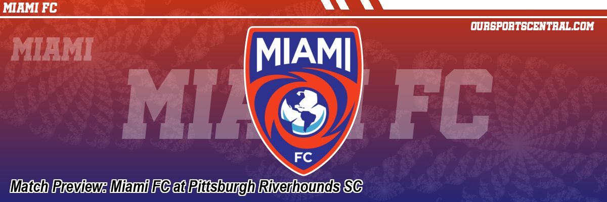 Match Preview: Miami FC at Pittsburgh Riverhounds SC