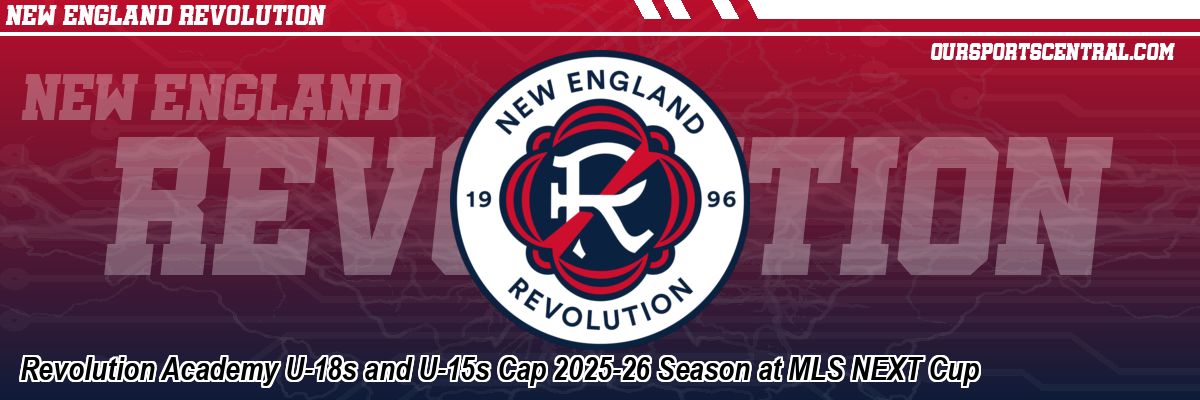 Revolution Academy U-18s and U-15s Cap 2025-26 Season at MLS NEXT Cup