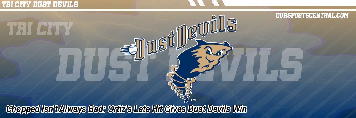 Chopped Isn't Always Bad: Ortiz's Late Hit Gives Dust Devils Win