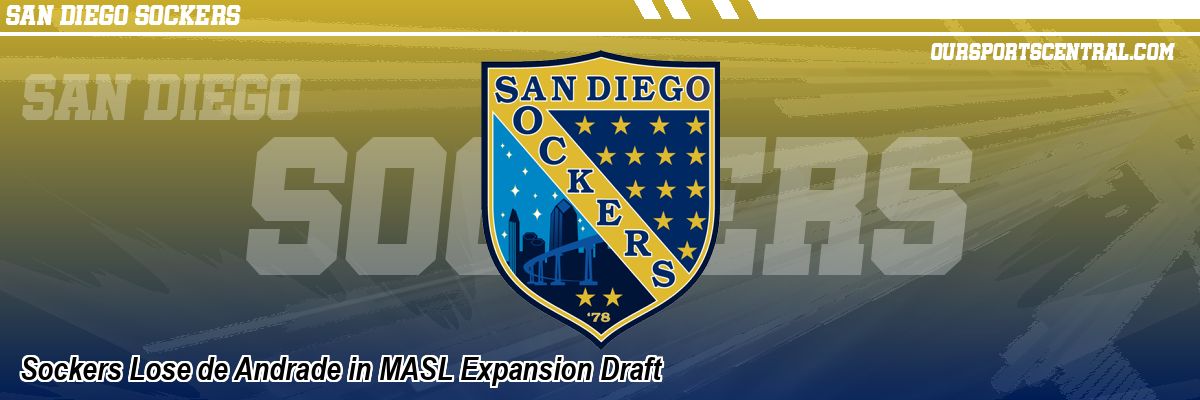 Sockers Lose de Andrade in MASL Expansion Draft