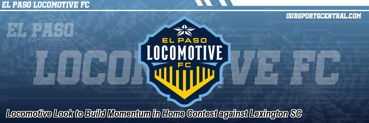 Locomotive Look to Build Momentum in Home Contest against Lexington SC