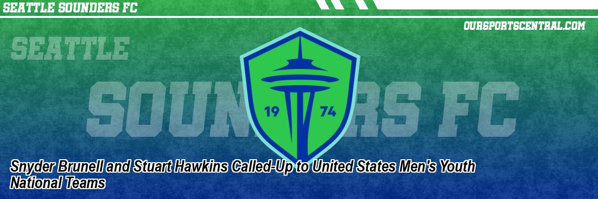 Snyder Brunell and Stuart Hawkins Called-Up to United States Men's Youth National Teams