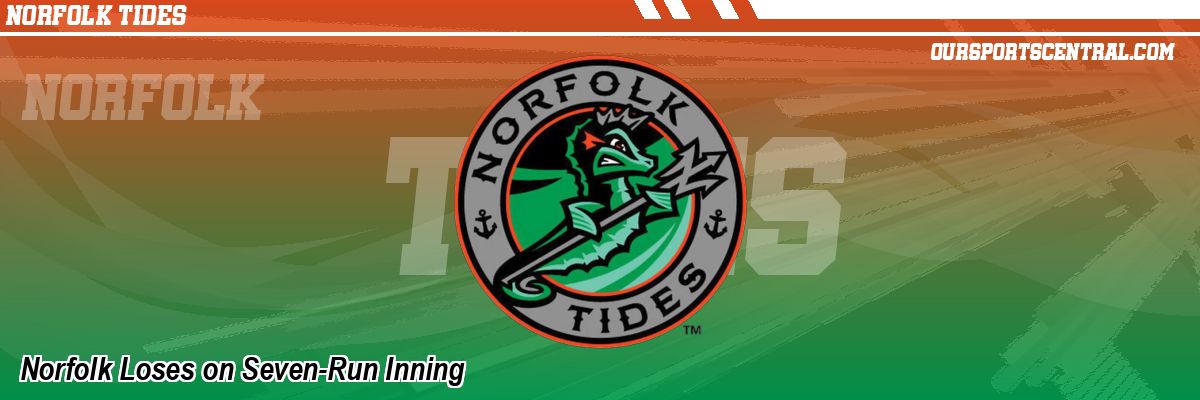 Norfolk Loses on Seven-Run Inning