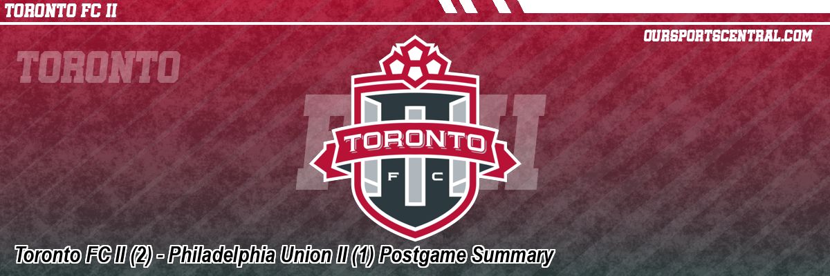 Toronto FC II (2) - Philadelphia Union II (1) Postgame Summary