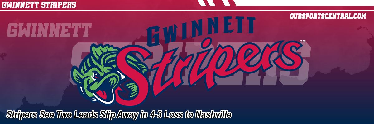 Stripers See Two Leads Slip Away in 4-3 Loss to Nashville