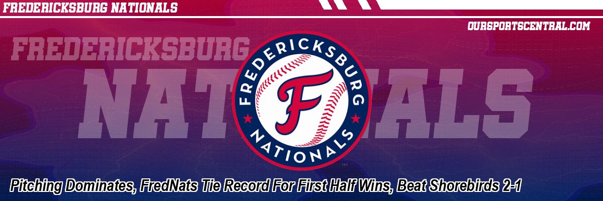 Pitching Dominates, FredNats Tie Record For First Half Wins, Beat Shorebirds 2-1