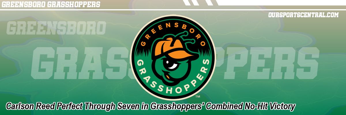 Carlson Reed Perfect Through Seven in Grasshoppers' Combined No-Hit Victory