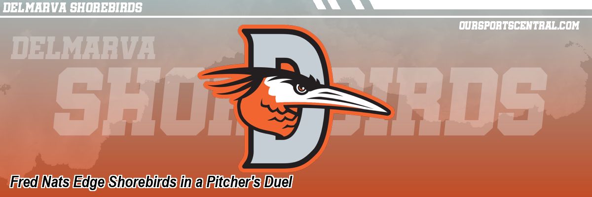 Fred Nats Edge Shorebirds in a Pitcher's Duel