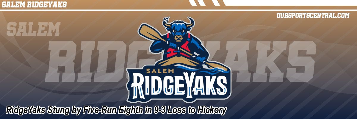 RidgeYaks Stung by Five-Run Eighth in 9-3 Loss to Hickory